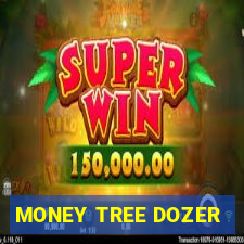 MONEY TREE DOZER